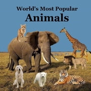 The Worlds Most Popular Animals Childrens Book Great Book for Kids About the Animals of the World, Paperback