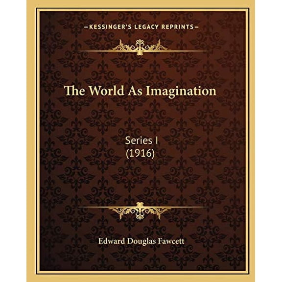 The World As Imagination: Series I 1916 Paperback 1165700522 9781165700523 Edward Douglas Fawcett