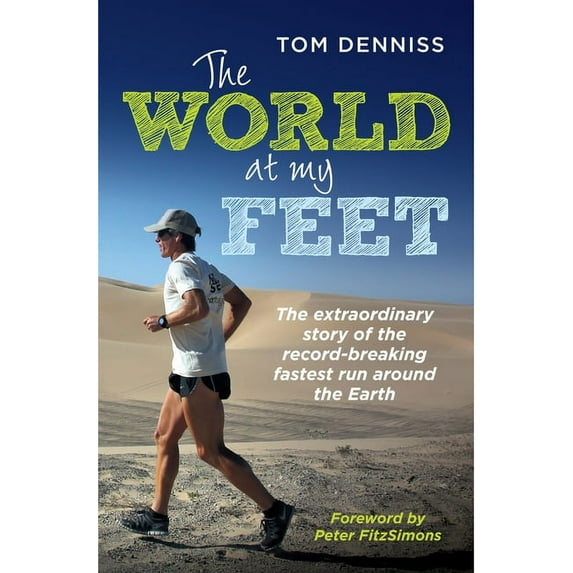 The World at My Feet : The Extraordinary Story of the Record-Breaking Fastest Run Around the Earth (Paperback)