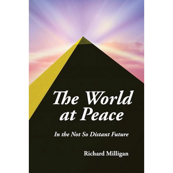 The World at Peace: In the Not So Distant Future Paperback 1630732621 9781630732622 Richard Milligan