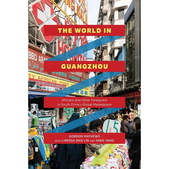 The World in Guangzhou : Africans and Other Foreigners in South China's Global Marketplace (Paperback)