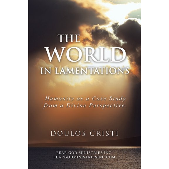 The World in Lamentations: Humanity as a Case Study from a Divine Perspective., (Paperback)
