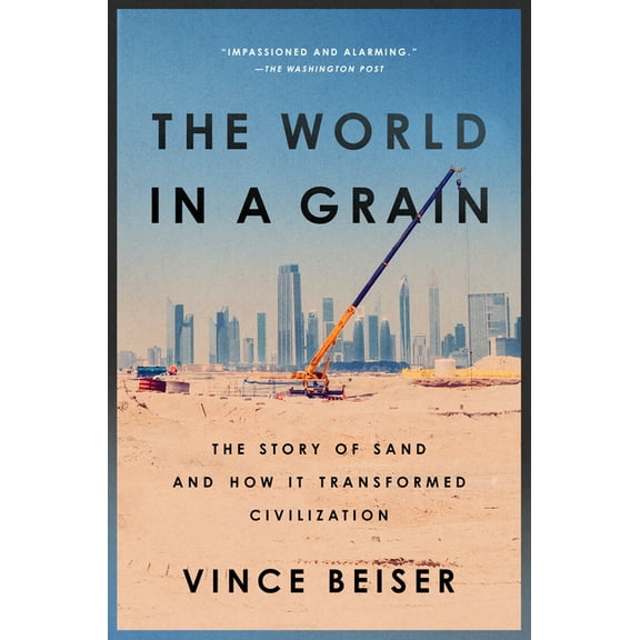 The World in a Grain: The Story of Sand and How It Transformed Civilization, (Paperback)