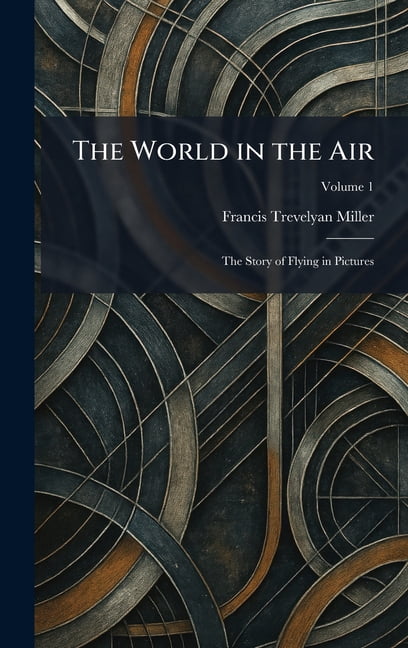 The World in the Air: The Story of Flying in Pictures, (Hardcover)