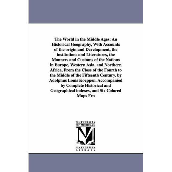 The World in the Middle Ages: An Historical Geography, With Accounts of the origin and Development, the institutions and, (Paperback)