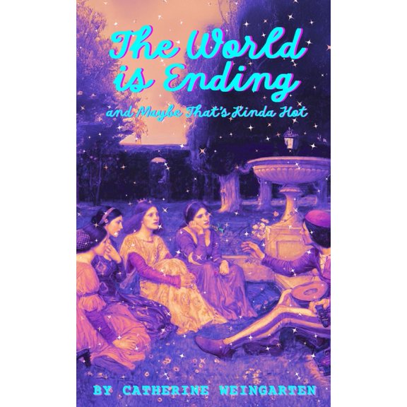 The World is Ending and Maybe That's Kinda Hot, (Paperback)