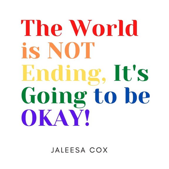 The World is NOT ending, It's Going to be OKAY!, (Paperback)