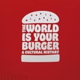 thumbnail image 1 of The World is Your Burger : A Cultural History (Hardcover), 1 of 1