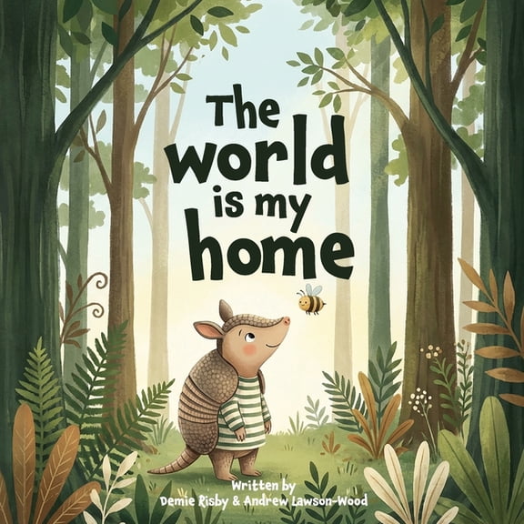 The World is my home: Aurora the Armadillo and Bee discover what home really means (A rhyming children's picture book fo, (Paperback)