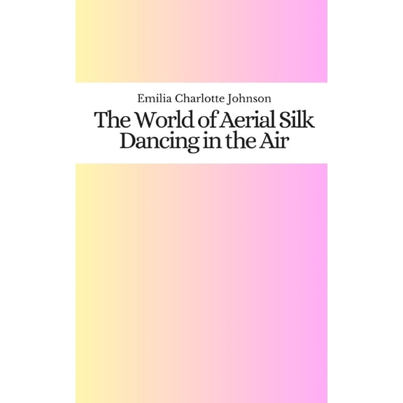 The World of Aerial Silk (Paperback)