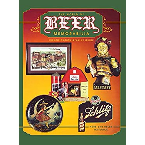 Pre-Owned The World of Beer Memorabilia: Identification and Value Guide (Hardcover) 0891457496 9780891457497