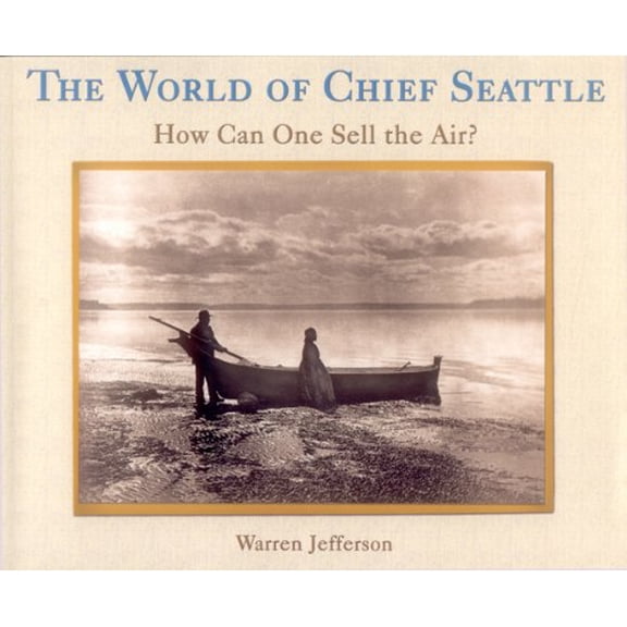 Pre-Owned The World of Chief Seattle: How Can One Sell the Air? (Paperback) 1570670951 9781570670954