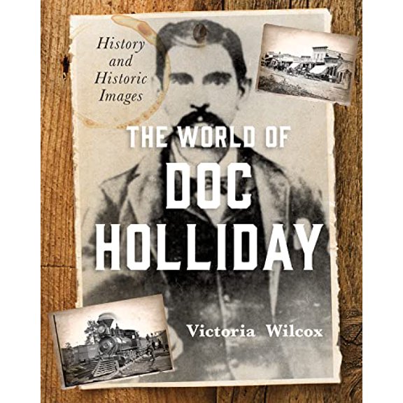 Pre-Owned The World of Doc Holliday: History and Historic Images (Hardcover) 1493048287 9781493048281