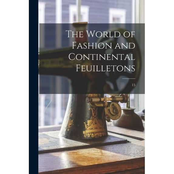 The World of Fashion and Continental Feuilletons; 15 (Paperback)