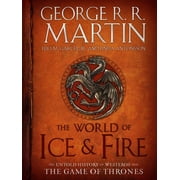The World of Ice and Fire The Untold History of Westeros and the Game of Thrones Hardcover