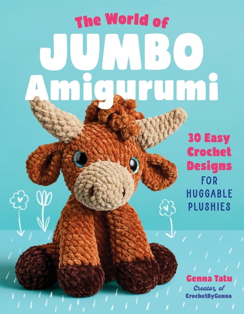 The World of Jumbo Amigurumi: 30 Easy Crochet Designs for Huggable Plushies, (Paperback)