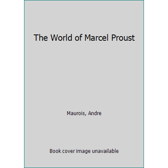 Pre-Owned The World of Marcel Proust (Hardcover) 006012864X 9780060128647