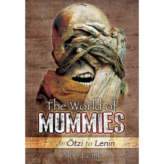 Pre-Owned The World of Mummies: From Ötzi to Lenin (Hardcover) 1783463708 9781783463701