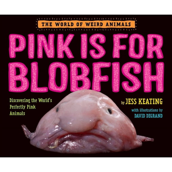 World of Weird Animals Pink Is for Blobfish: Discovering the World's Perfectly Pink Animals, (Hardcover)