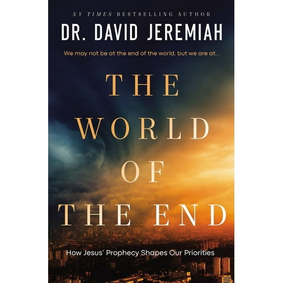 The World of the End: How Jesus' Prophecy Shapes Our Priorities, (Paperback)
