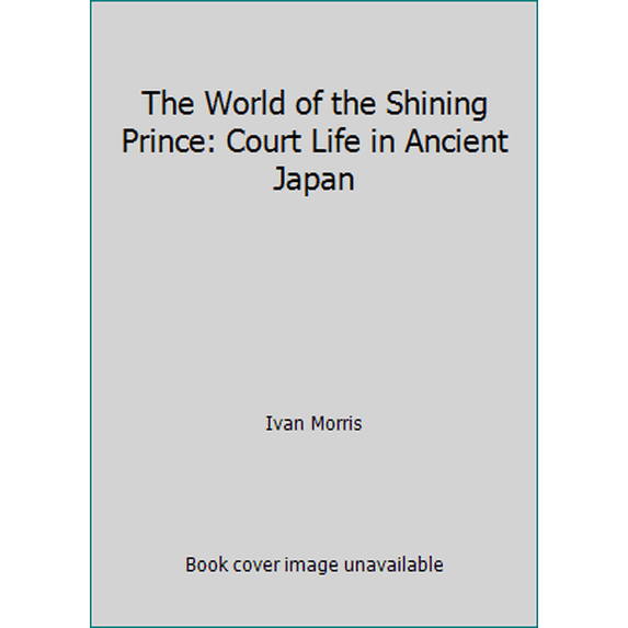 Pre-Owned The World of the Shining Prince: Court Life in Ancient Japan (Paperback) 0140054790 9780140054798