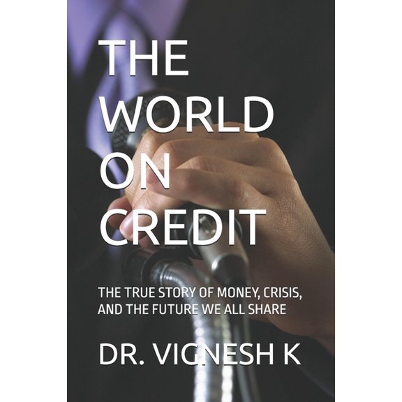 The World on Credit: The True Story of Money, Crisis, and the Future We All Share, (Paperback)