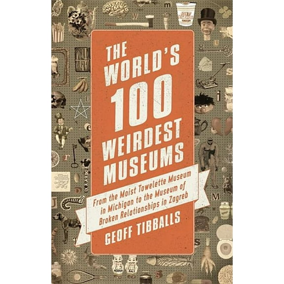The World's 100 Weirdest Museums (Paperback)
