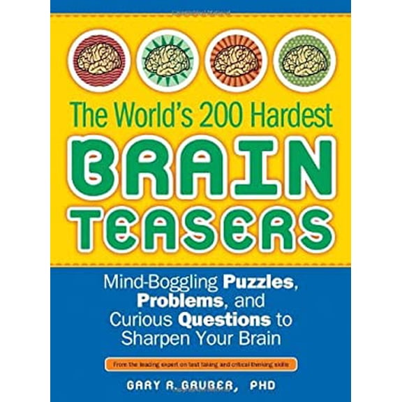 Pre-Owned The World's 200 Hardest Brain Teasers: Mind-Boggling Puzzles, Problems, and Curious Questions to Sharpen Your Brain (Paperback) 1402238576 9781402238574