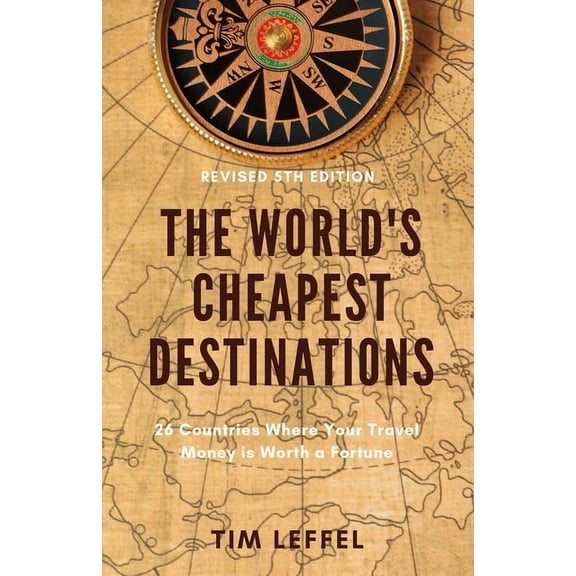 The World's Cheapest Destinations: 26 Countries Where Your Travel Money is Worth a Fortune, (Paperback)