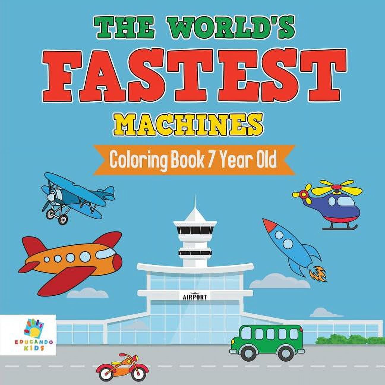 The World's Fastest Machines Coloring Book 7 Year Old, (Paperback ...