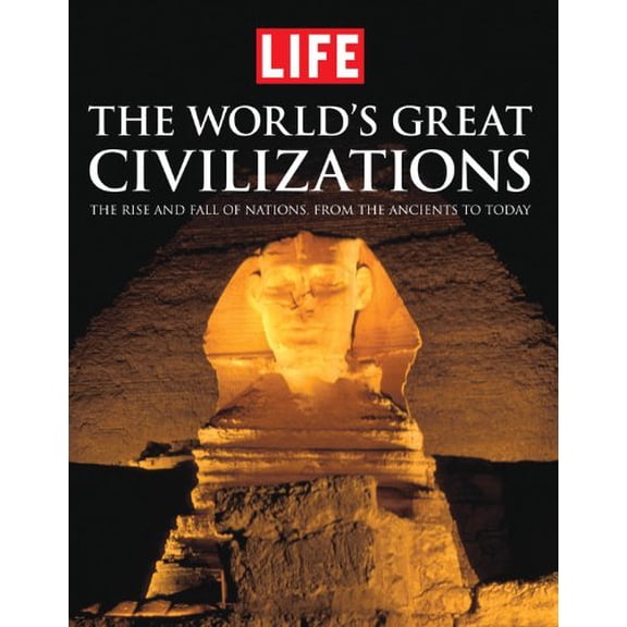 Pre-Owned LIFE the World's Great Civilizations: The Rise and Fall of Nations, from the Ancients to Today (Hardcover) 1603202285 9781603202282