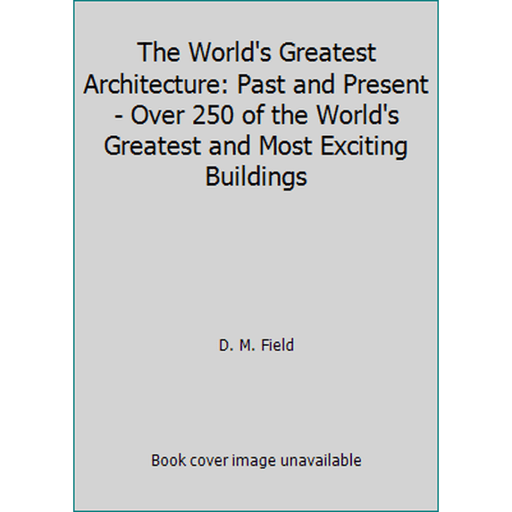 Pre-Owned The World's Greatest Architecture: Over 250 of the World's Greatest and Most Exciting Buildings Paperback