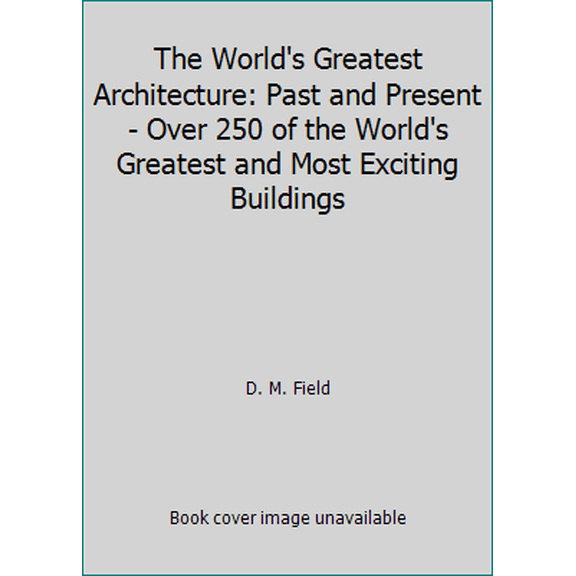 Pre-Owned The World's Greatest Architecture: Over 250 of the World's Greatest and Most Exciting Buildings Paperback