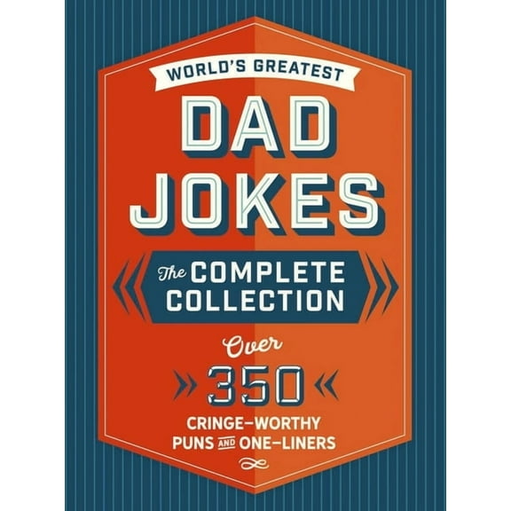 The World's Greatest Dad Jokes: The Complete Collection (the Heirloom Edition): Over 500 Cringe-Worthy Puns and One-Line, (Hardcover)