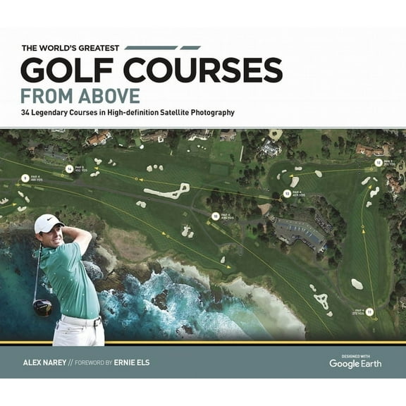 The World's Greatest Golf Courses from Above: 34 Legendary Courses in High-Definition Satellite Photography, (Hardcover)