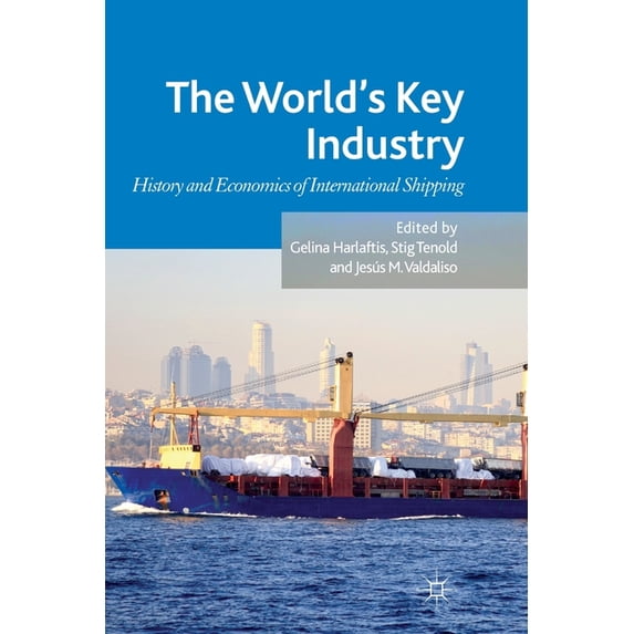 The World's Key Industry: History and Economics of International Shipping, (Paperback)