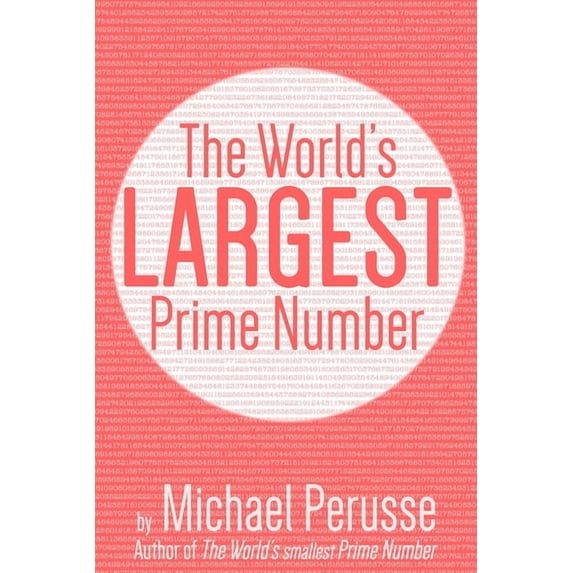 The World's Largest Prime Number: by Michael Perusse, Author of the World's Smallest Prime Number, (Paperback)
