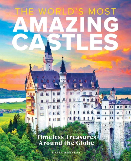 The World's Most Amazing Castles : Timeless Treasures Around the Globe (Hardcover)