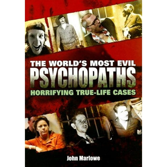 Pre-Owned The World's Most Evil Psychopaths: Horrifying True-Life Cases (Hardcover) 0785823875 9780785823872