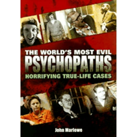 Pre-Owned The World's Most Evil Psychopaths: Horrifying True-Life Cases (Hardcover) 0785823875 9780785823872