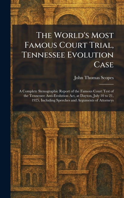 The World's Most Famous Court Trial, Tennessee Evolution Case: A Complete Stenographic Report of the Famous Court Test o, (Hardcover)