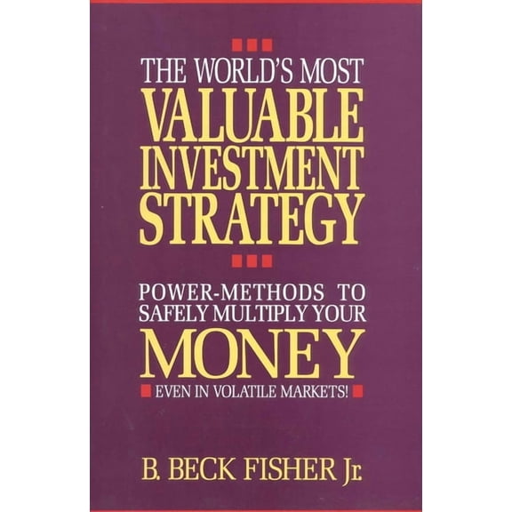 Pre-Owned The World's Most Valuable Investment Strategy : Power Methods to Multiply Your Money (Even in Volatile Markets!) (Hardcover)