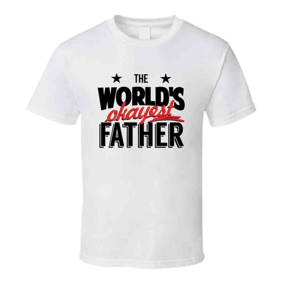 The World's Okayest Father Novelty Tshirt Cool Happy Dad Tee Is A Great Gift T Shirt