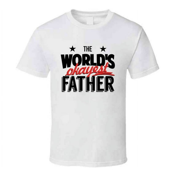 The World's Okayest Father Novelty Tshirt Cool Happy Dad Tee Is A Great Gift T Shirt