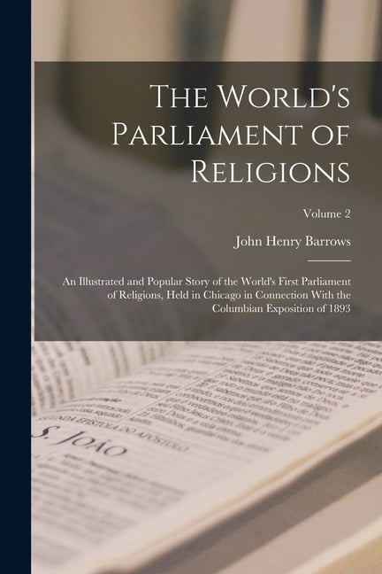 The World's Parliament of Religions: An Illustrated and Popular Story of the World's First Parliament of Religions, Held, (Paperback)