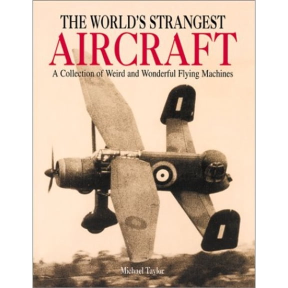 Pre-Owned The World's Strangest Aircraft: A Collection of Weird and Wonderful Flying Machines (Hardcover) 1586632124 9781586632120