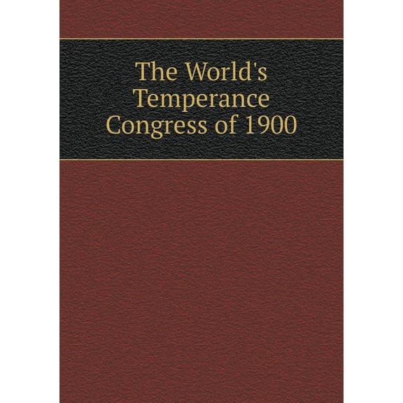 The World's Temperance Congress of 1900 (Paperback)