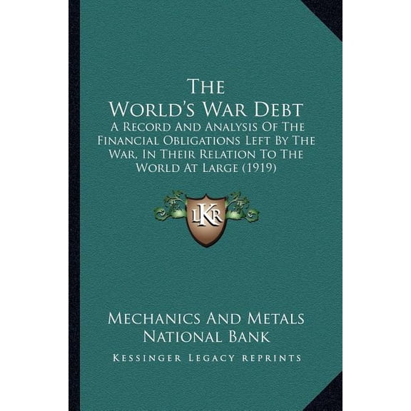 The World's War Debt : A Record And Analysis Of The Financial Obligations Left By The War, In Their Relation To The World At Large (1919) (Paperback)