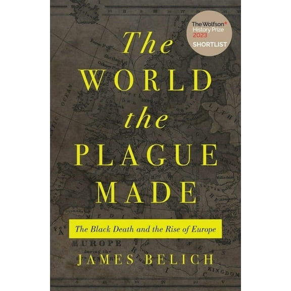 The World the Plague Made: The Black Death and the Rise of Europe, (Hardcover)