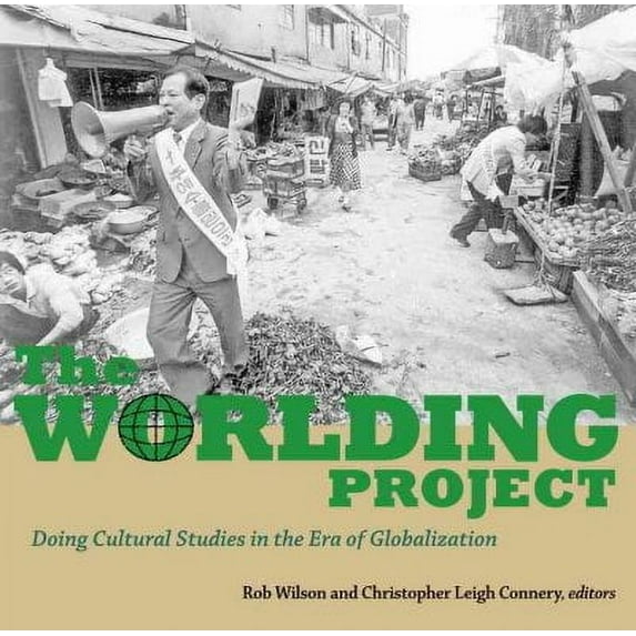 The Worlding Project : Doing Cultural Studies in the Era of Globalization (Paperback)